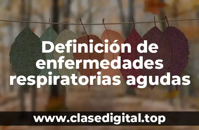 Definición de enfermedades respiratorias agudas