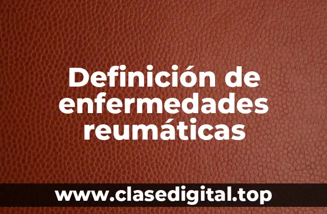 Definición de enfermedades reumáticas