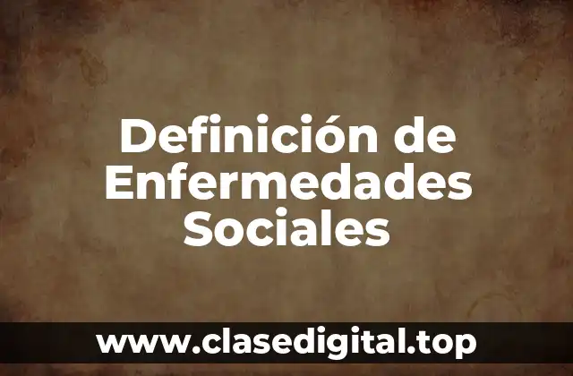 Definición de Enfermedades Sociales