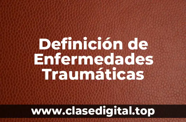 Definición de Enfermedades Traumáticas