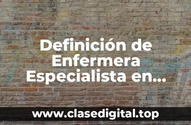 Definición de Enfermera Especialista en Cuidados Intensivos