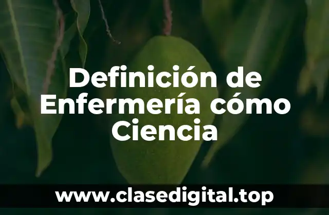 Definición de Enfermería cómo Ciencia