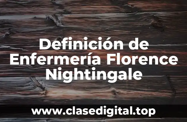 Definición técnica de Enfermería Florence Nightingale