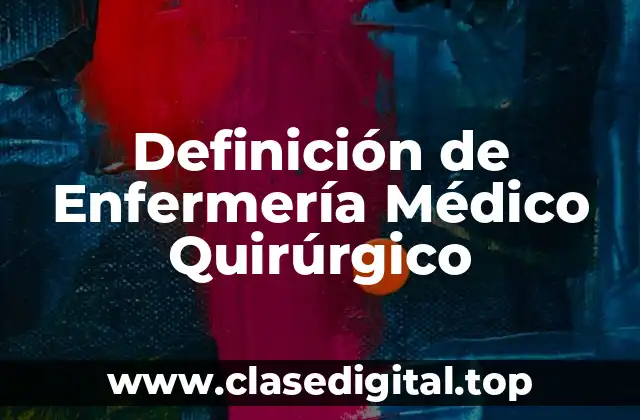 Definición de Enfermería Médico Quirúrgico