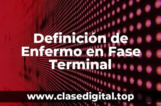 Definición de Enfermo en Fase Terminal