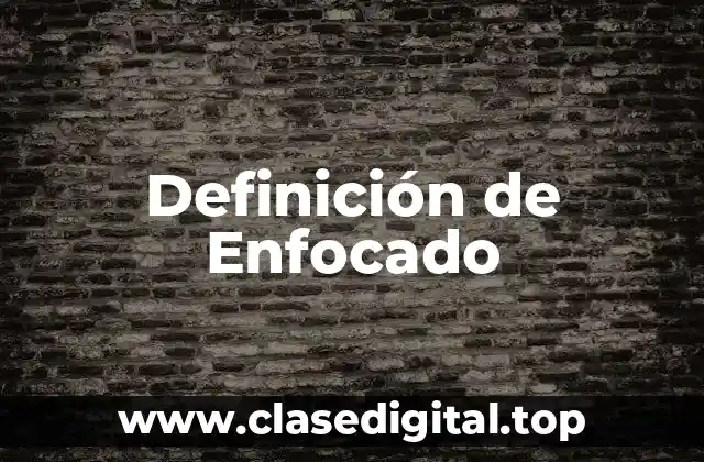 Definición de Enfocado