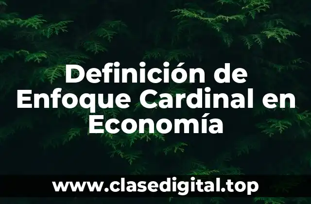 Definición de Enfoque Cardinal en Economía