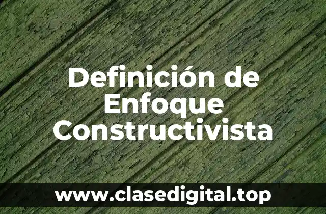 Definición de Enfoque Constructivista