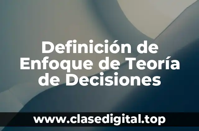 Definición de Enfoque de Teoría de Decisiones