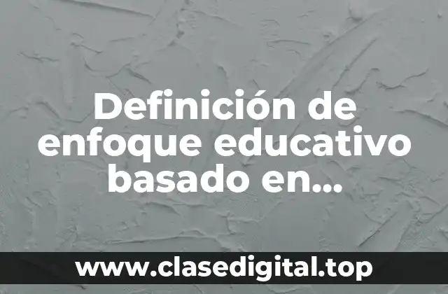 Definición de enfoque educativo basado en competencias