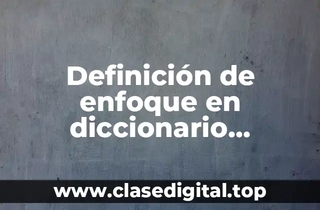 Definición técnica de enfoque