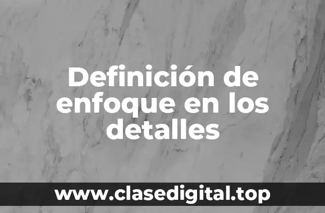 Definición de enfoque en los detalles