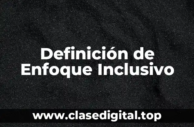 Definición de Enfoque Inclusivo