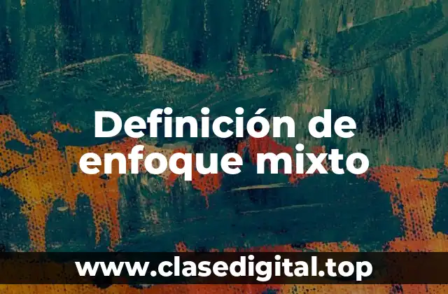 Definición de enfoque mixto