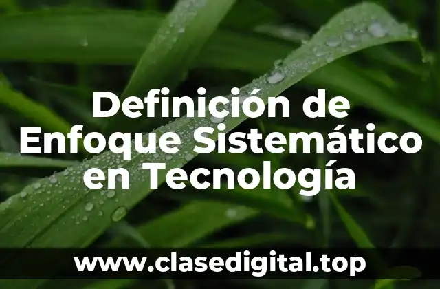 Definición de Enfoque Sistemático en Tecnología