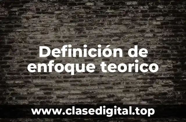 Definición de enfoque teorico