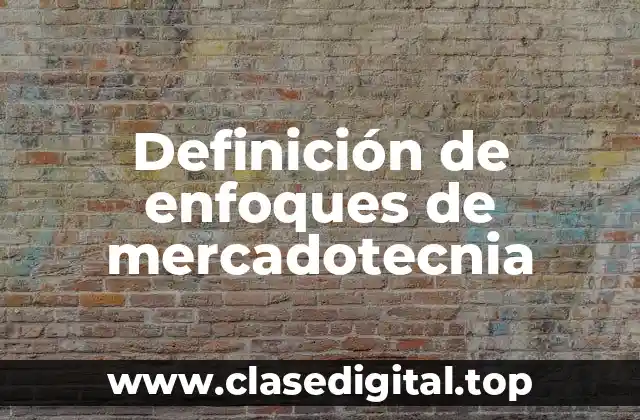 Definición de enfoques de mercadotecnia