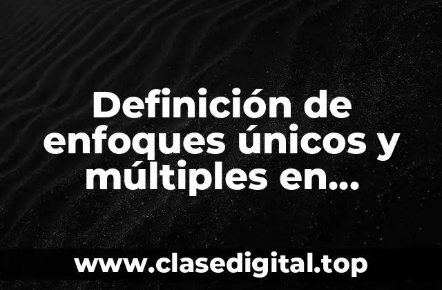 Definición de enfoques únicos y múltiples en intensamente película