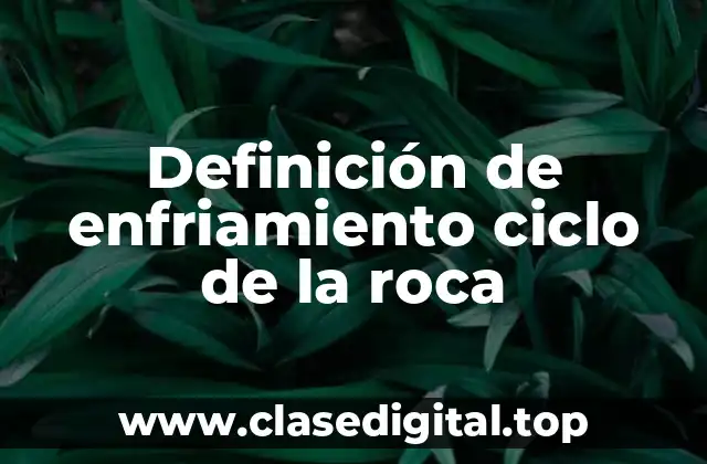 Definición de enfriamiento ciclo de la roca