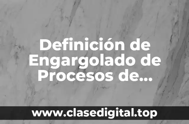 Definición técnica de Engargolado de Procesos de Manufactura