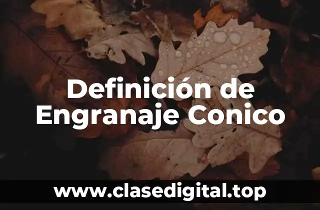 Definición de Engranaje Conico