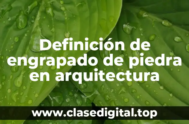 Definición de engrapado de piedra en arquitectura