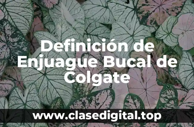 Definición de Enjuague Bucal de Colgate