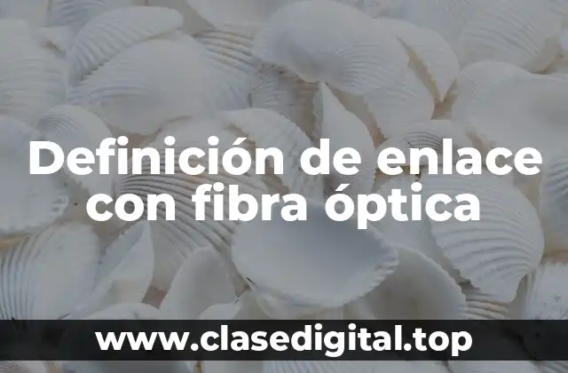 Definición de enlace con fibra óptica
