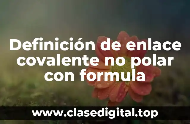 Definición de enlace covalente no polar con formula