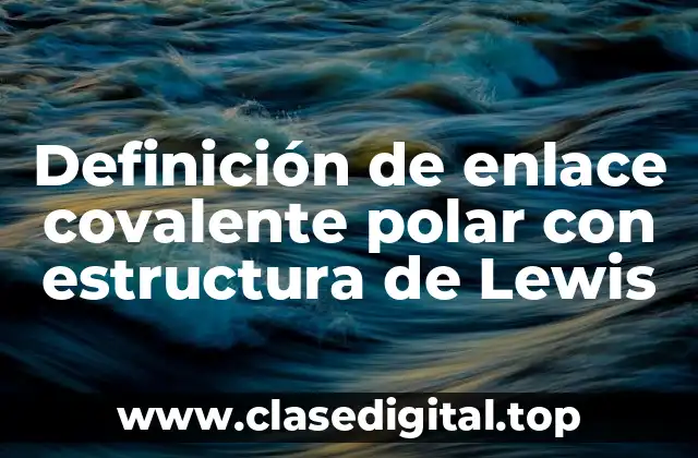 Ejemplos de enlace covalente polar con estructura de Lewis