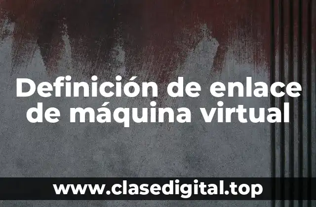 Definición de enlace de máquina virtual