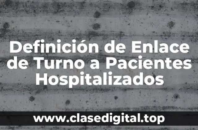 Definición de Enlace de Turno a Pacientes Hospitalizados