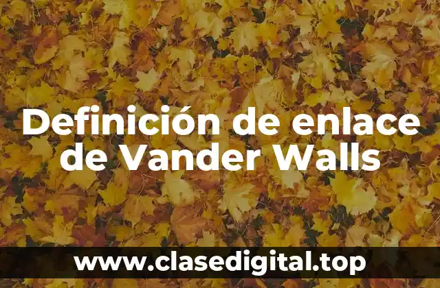 Definición de enlace de Vander Walls
