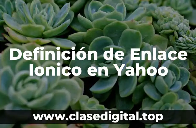 Definición de Enlace Ionico en Yahoo