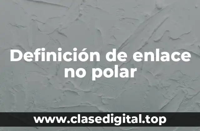 Definición de enlace no polar