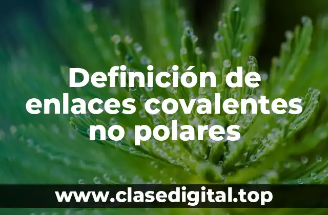 Definición de enlaces covalentes no polares