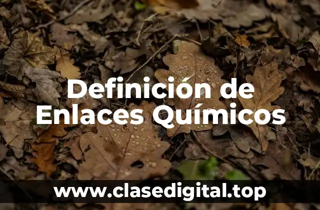 Definición de Enlaces Químicos