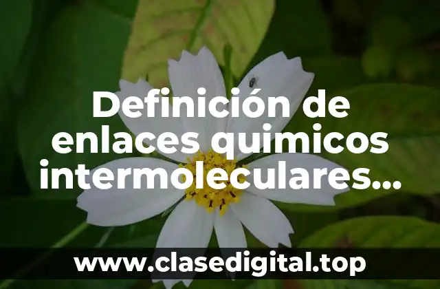 Definición de enlaces quimicos intermoleculares dipolo