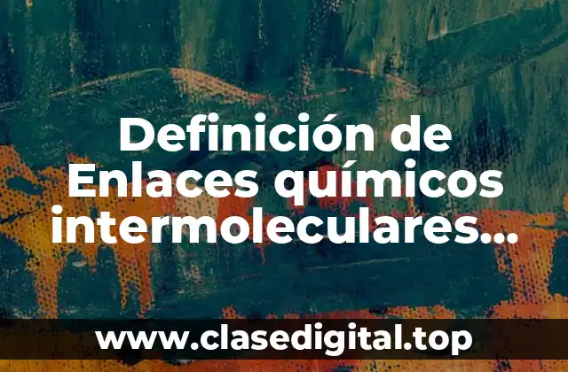 Definición técnica de Enlace químico intermolecular dipolo