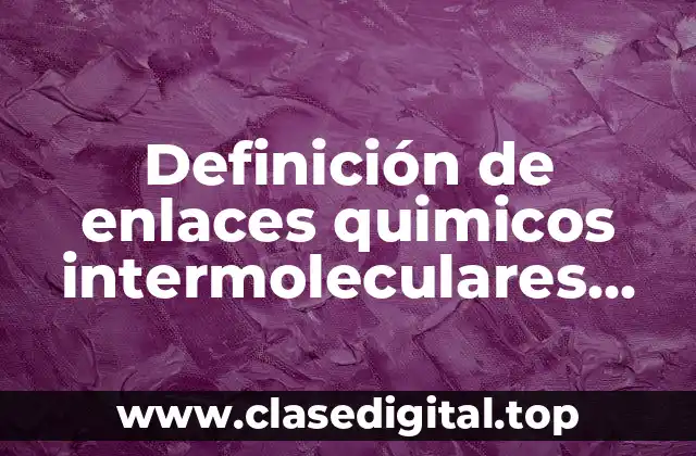 Definición de enlaces quimicos intermoleculares fuerzas de London