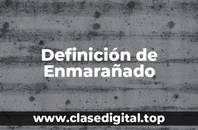 Definición de Enmarañado