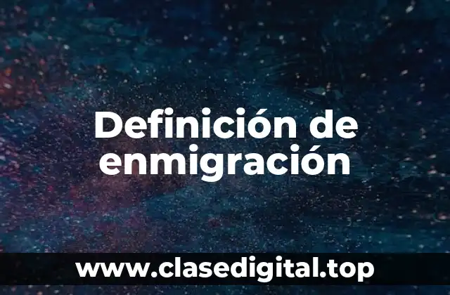 Definición de enmigración