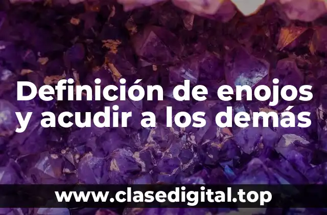 Definición de enojos y acudir a los demás