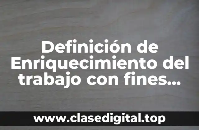 Definición de Enriquecimiento del trabajo con fines motivacionales
