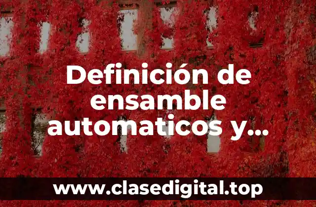 Definición de ensamble automaticos y ensambles a mano