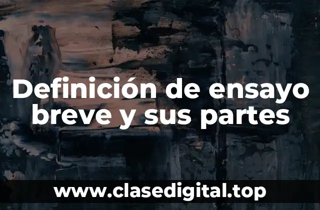 Definición de ensayo breve y sus partes