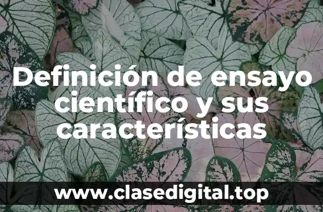 Definición de ensayo científico y sus características