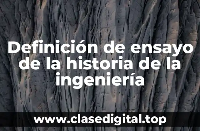 Ejemplos de ensayo de la historia de la ingeniería
