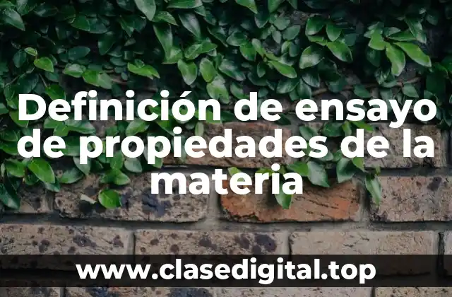 Definición de ensayo de propiedades de la materia