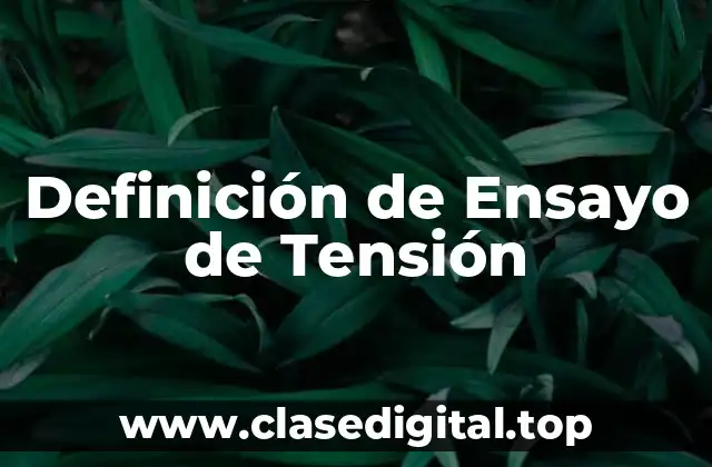 Definición de Ensayo de Tensión